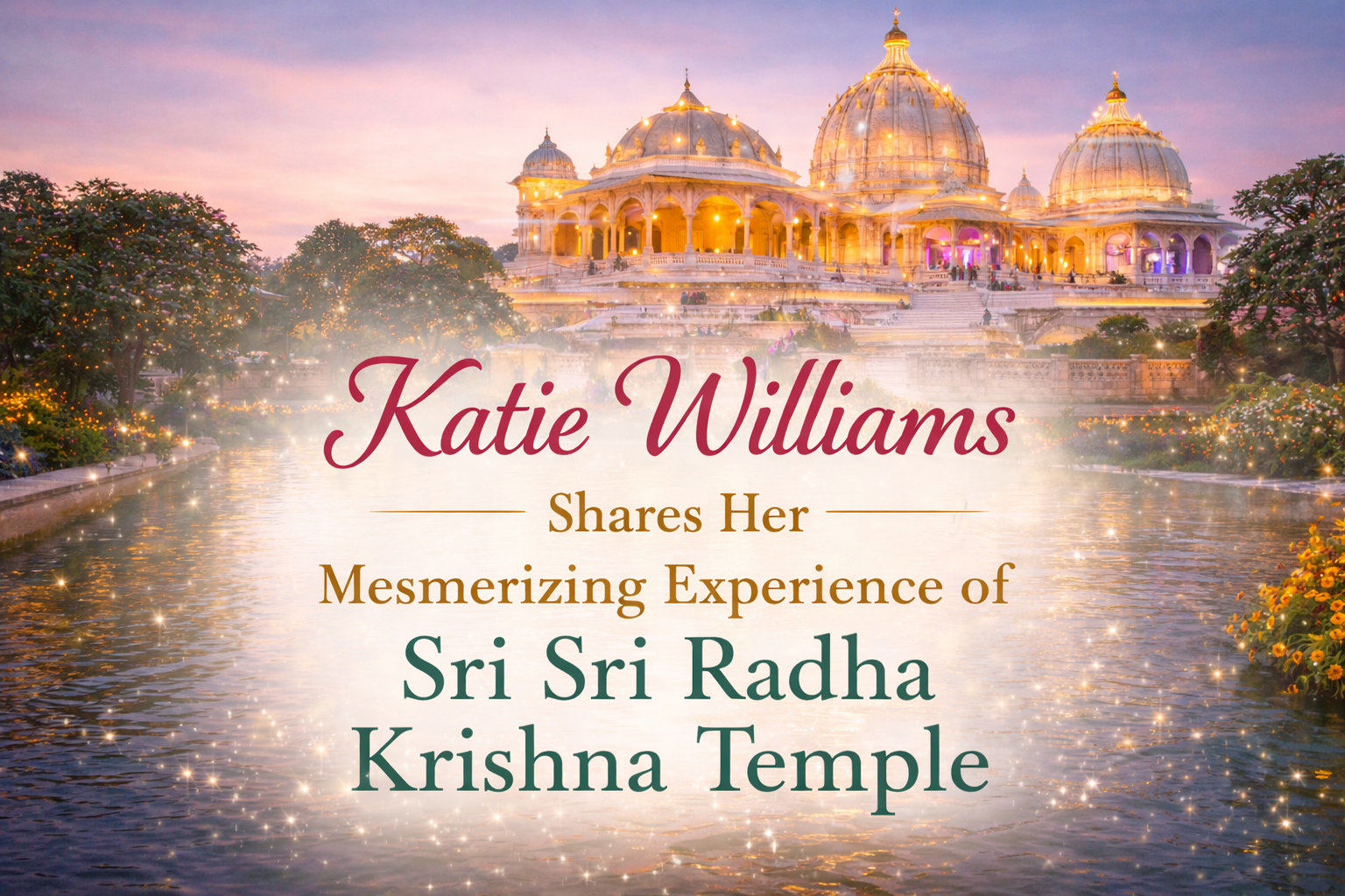 Katie Williams Shares Her Mesmerizing Experience of Sri Sri Radha Krishna Temple
