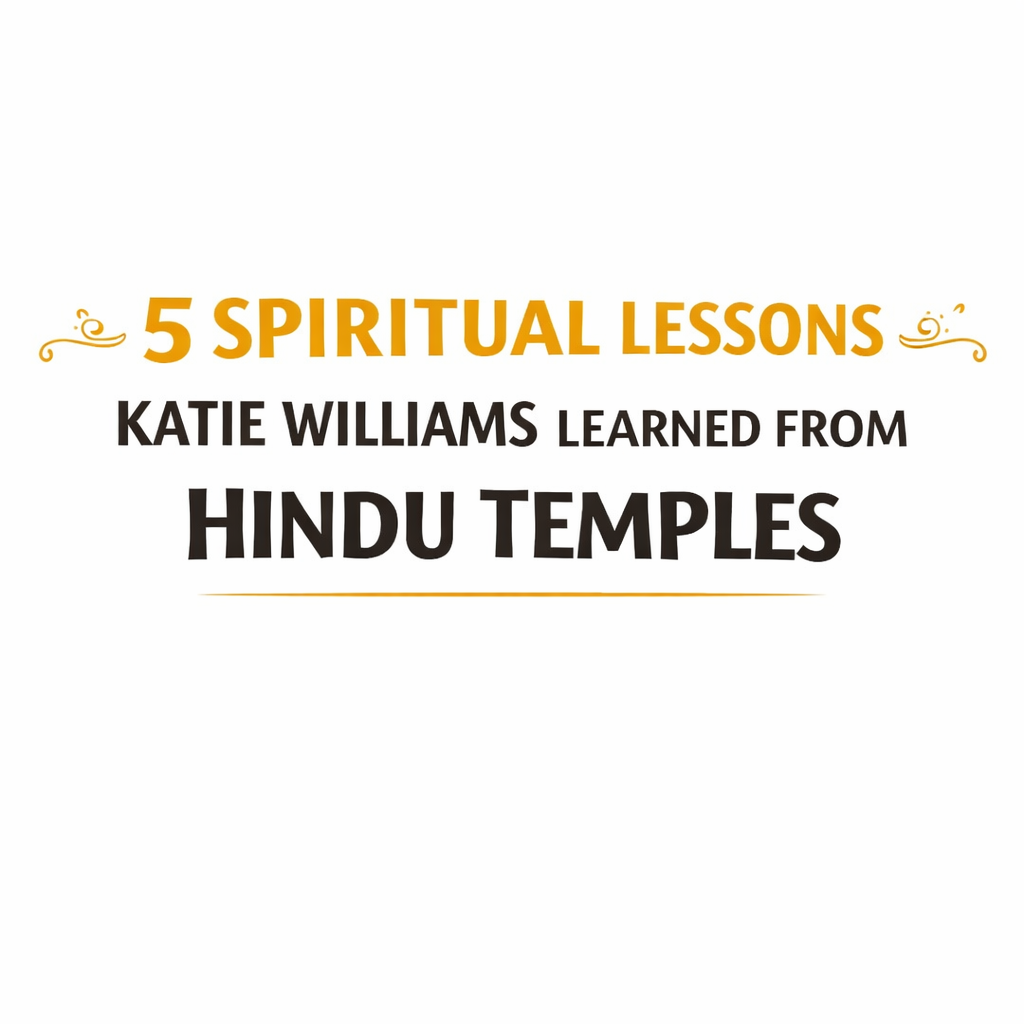  5 Spiritual Lessons Katie Williams Learned from Hindu Temples